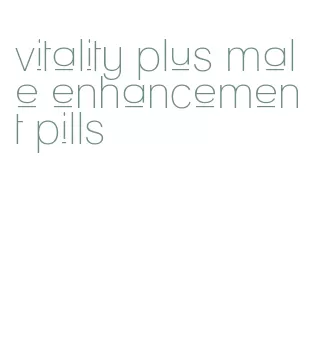 vitality plus male enhancement pills