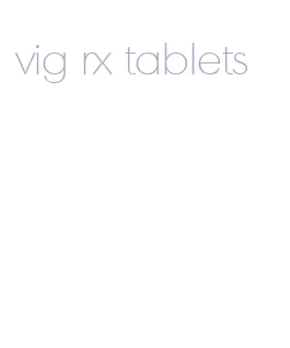 vig rx tablets
