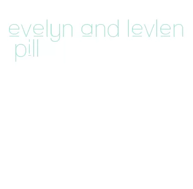 evelyn and levlen pill