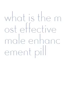 what is the most effective male enhancement pill