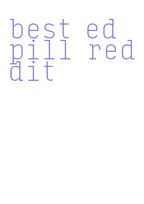 best ed pill reddit