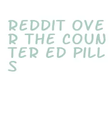 reddit over the counter ed pills