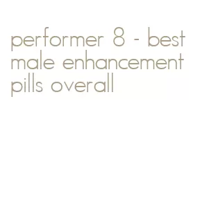performer 8- best male enhancement pills overall