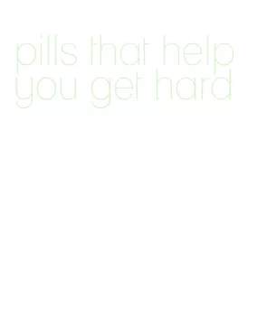 pills that help you get hard