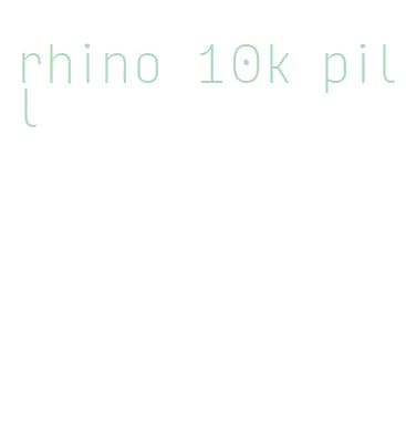rhino 10k pill