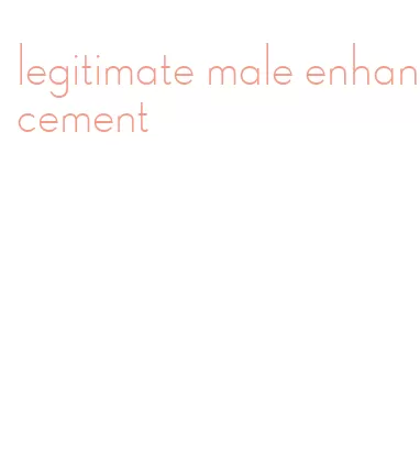 legitimate male enhancement