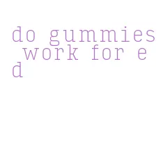 do gummies work for ed