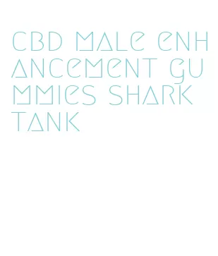 cbd male enhancement gummies shark tank