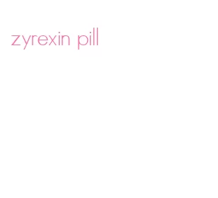 zyrexin pill
