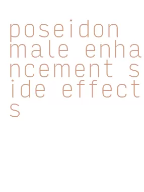 poseidon male enhancement side effects