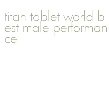 titan tablet world best male performance