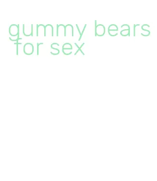 gummy bears for sex