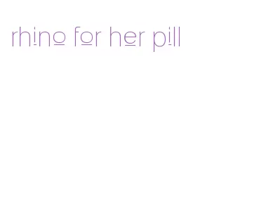 rhino for her pill
