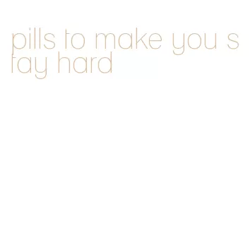 pills to make you stay hard