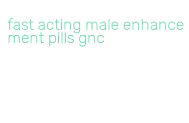 fast acting male enhancement pills gnc
