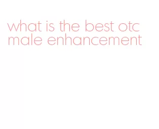 what is the best otc male enhancement