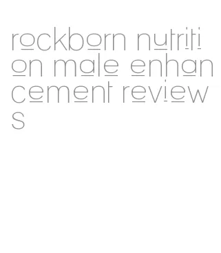 rockborn nutrition male enhancement reviews
