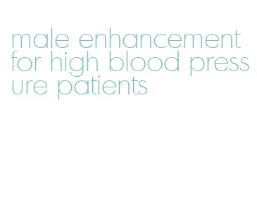 male enhancement for high blood pressure patients