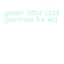 green otter cbd gummies for ed