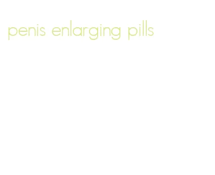 penis enlarging pills