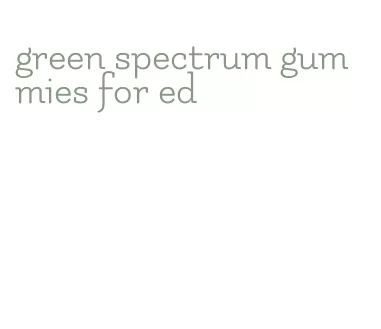 green spectrum gummies for ed