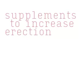supplements to increase erection