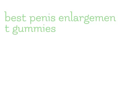 best penis enlargement gummies
