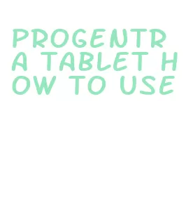 progentra tablet how to use