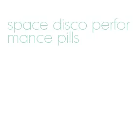 space disco performance pills