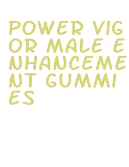 power vigor male enhancement gummies