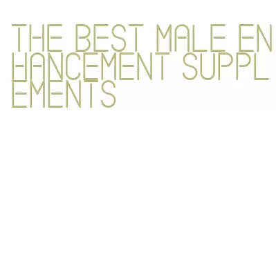 the best male enhancement supplements