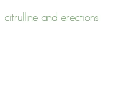 citrulline and erections