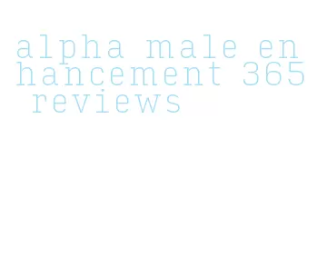 alpha male enhancement 365 reviews