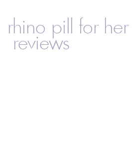 rhino pill for her reviews