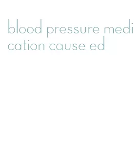 blood pressure medication cause ed