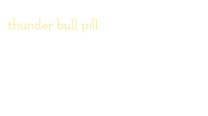 thunder bull pill