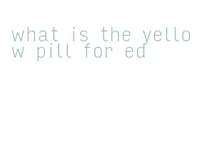 what is the yellow pill for ed