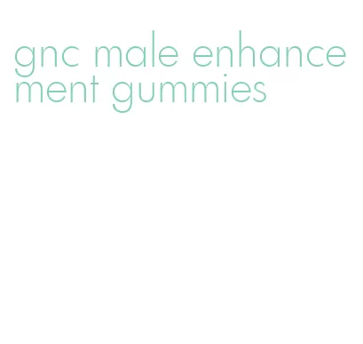 gnc male enhancement gummies