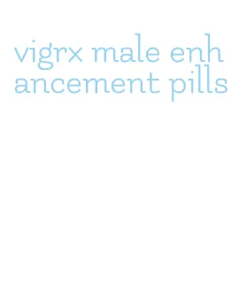 vigrx male enhancement pills