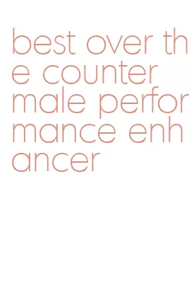 best over the counter male performance enhancer