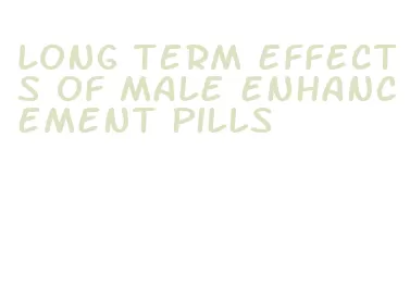 long term effects of male enhancement pills