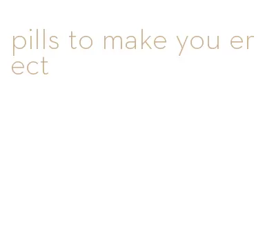 pills to make you erect