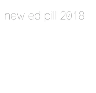 new ed pill 2018