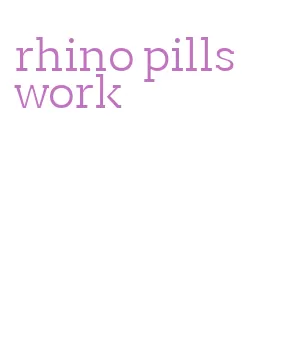 rhino pills work