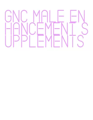 gnc male enhancement supplements