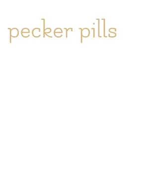 pecker pills
