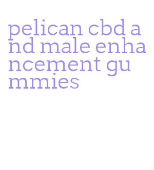 pelican cbd and male enhancement gummies
