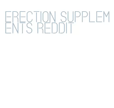 erection supplements reddit