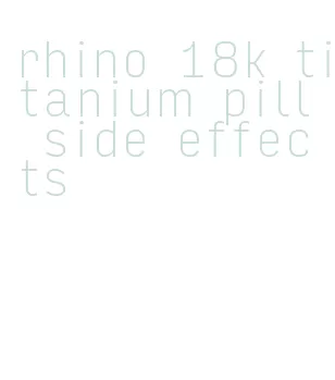 rhino 18k titanium pill side effects