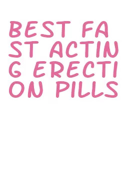 best fast acting erection pills
